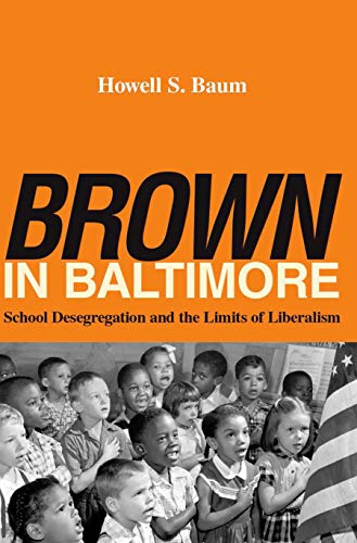 "Brown" in Baltimore: School Desegregation and the Limits of Liberalism