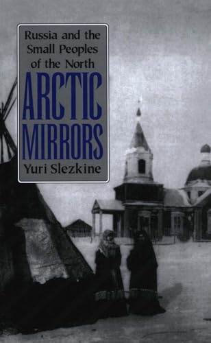 Arctic Mirrors: Russia and the Small Peoples of the North (Cornell Paperbacks)