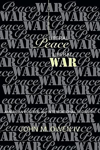 Liberal Peace, Liberal War: American Politics and International Security (Cornell Studies in Security Affairs)