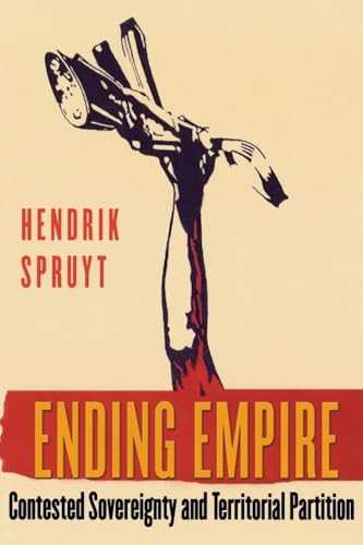 Ending Empire: Contested Sovereignty and Territorial Partition (Cornell Studies in Political Economy)