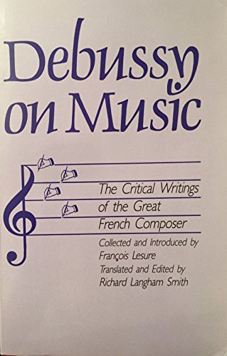 Debussy on Music: The Critical Writings of the Great French Composer Claude Debussy (English and French Edition)