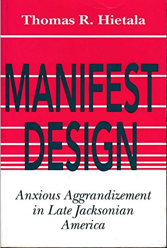 Manifest Design: Anxious Aggrandizement in Late Jacksonian America