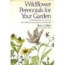 Wildflower perennials for your garden: A detailed guide to years of bloom from America's long-neglected native heritage