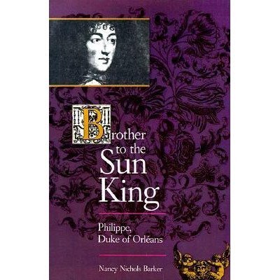 Brother to the Sun King: Philippe, Duke of Orleans