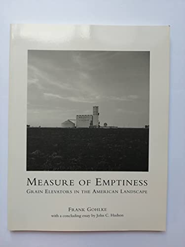 Measure of Emptiness: Grain Elevators in the American Landscape (Creating the North American Landscape)