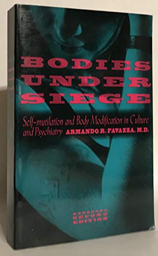 Bodies under Siege: Self-mutilation and Body Modification in Culture and Psychiatry
