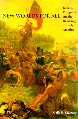 New Worlds for All: Indians, Europeans, and the Remaking of Early America (The American Moment)