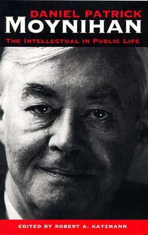 Daniel Patrick Moynihan: The Intellectual in Public Life