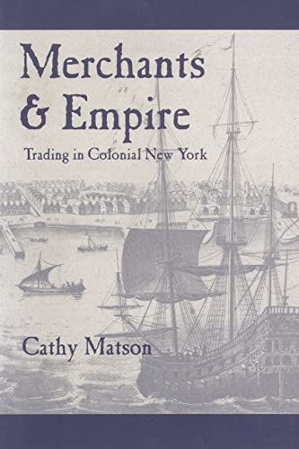 Merchants and Empire: Trading in Colonial New York (Early America: History, Context, Culture)