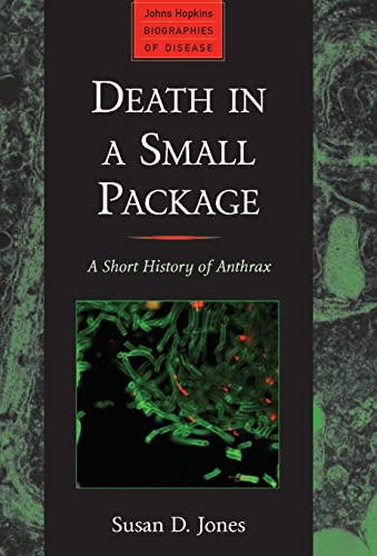 Death in a Small Package: A Short History of Anthrax (Johns Hopkins Biographies of Disease)