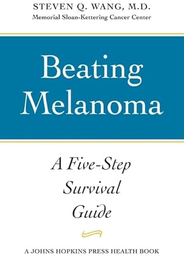 Beating Melanoma: A Five-Step Survival Guide (A Johns Hopkins Press Health Book)