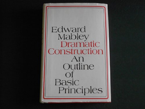 Dramatic construction; an outline of basic principles,: Followed by technical analyses of significant plays by Sophocles ... and others