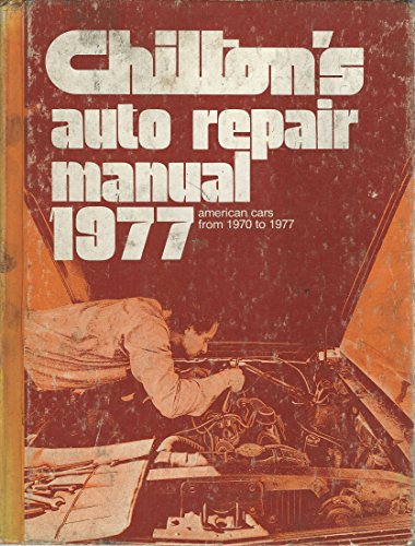 Chilton's Auto Repair Manual, 1977: American Cars from 1970-1977