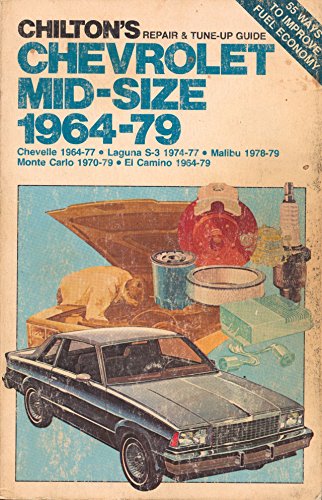 Chilton's repair & tune-up guide, Chevrolet mid-size, 1964-79: Chevelle 1964-77, Laguna S-3 1974-77, Malibu 1978-79, Monte Carlo 1970-79, El Camino 1964-79