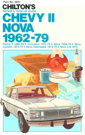 Chilton's Repair and Tune-Up Guide: Chevy Ii, Nova, 1962-79 : Chevy Ii, 1962-68, Concours, 1977-79, Nova, 1969-79, Nova Custom, 1973-79, Nova Hatchb