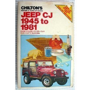 Chilton's repair & tune-up guide, Jeep CJ 1945 to 1981: CJ-2A, CJ-3A, CJ-3B, CJ-5, CJ-6, CJ-7, Scrambler