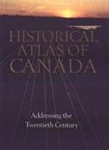 Historical Atlas of Canada: Volume III: Addressing the Twentieth Century