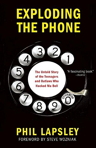 Exploding the Phone: The Untold Story of the Teenagers and Outlaws who Hacked Ma Bell