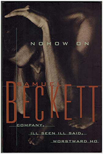Nohow On: Company, Ill Seen Ill Said, Worstward Ho: Three Novels