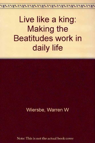 Live like a king: Making the Beatitudes work in daily life