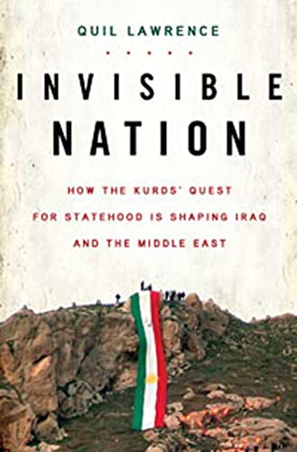 Invisible Nation: How the Kurds' Quest for Statehood Is Shaping Iraq and the Middle East