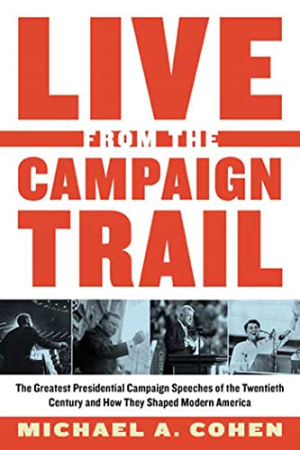 Live From the Campaign Trail: The Greatest Presidential Campaign Speeches of the Twentieth Century and How They Shaped Modern America