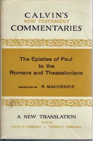 Epistles of Paul to the Romans and Thessalonians (Calvin's New Testament Commentaries)