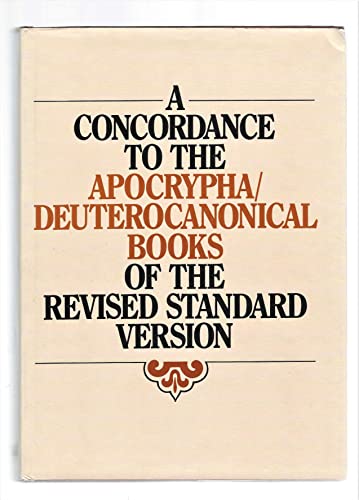 A Concordance to the Apocrypha/Deuterocanonical Books of the Revised Standard Version: Derived from the Bible Data Bank of the Centre Informatique et Bible