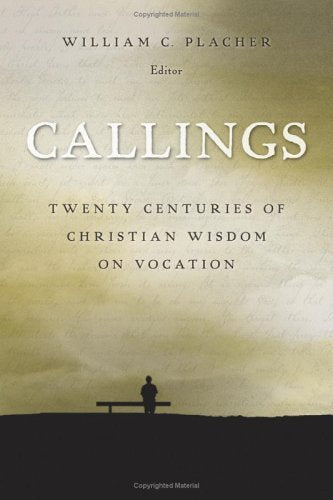 Callings: Twenty Centuries of Christian Wisdom on Vocation