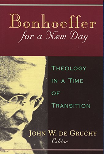 Bonhoeffer for a New Day: Theology in a Time of Transition : Papers Presented at the Seventh International Bonhoeffer Congress, Cape Town, 1996