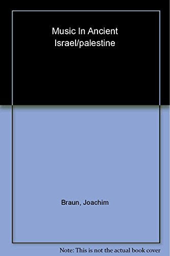 Music in Ancient Israel/Palestine: Archaeological, Written and Comparative Sources (The Bible in Its World)