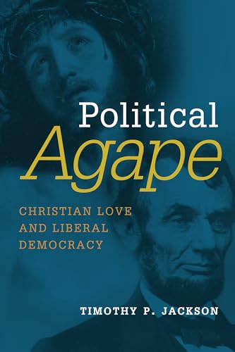 Political Agape: Christian Love and Liberal Democracy (Emory University Studies in Law and Religion (EUSLR))