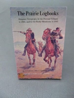The Prairie Logbooks: Dragoon Campaigns to the Pawnee Villages in 1844  and to the Rocky Mountains in 1845