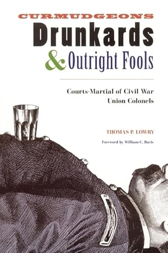 Curmudgeons, Drunkards, and Outright Fools: Courts-Martial of Civil War Union Colonels