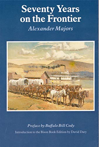 Seventy Years on the Frontier: Alexander Majors' Memoirs of a Lifetime on the Border