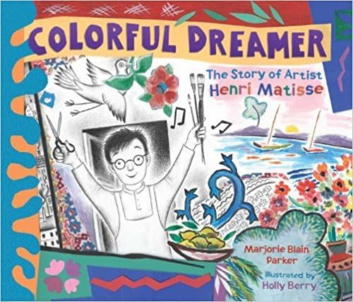 Colorful Dreamer: The Story of Artist Henri Matisse