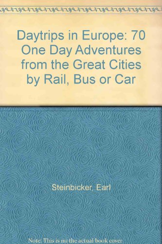 Daytrips in Europe: 70 One Day Adventures from the Great Cities by Rail, Bus or Car