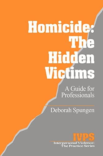 Homicide: The Hidden Victims: A Resource for Professionals (Interpersonal Violence: The Practice Series)