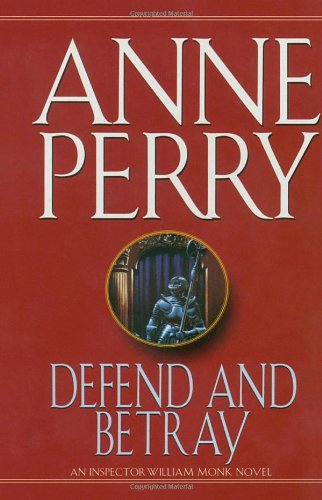 Defend and Betray: An Inspector William Monk Novel