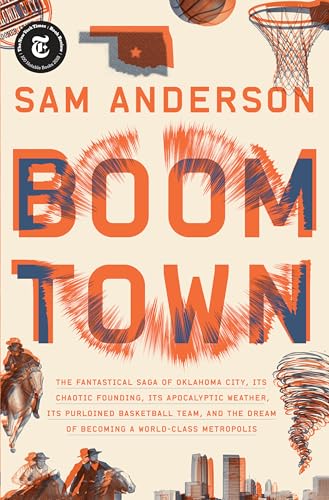 Boom Town: The Fantastical Saga of Oklahoma City, Its Chaotic Founding... Its Purloined Basketball Team, and the Dream of Becoming a World-class Metropolis