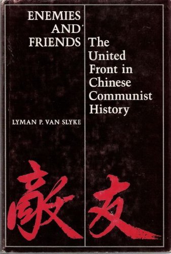 Enemies and Friends the United Front in Chinese Communist History