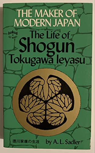 The Maker of Modern Japan: The Life of Shogun Tokugawa Ieyasu