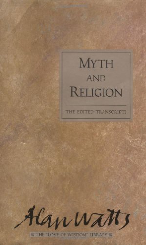 Myth and Religion: The Edited Transcripts (Alan Watts Love of Wisdom Library)
