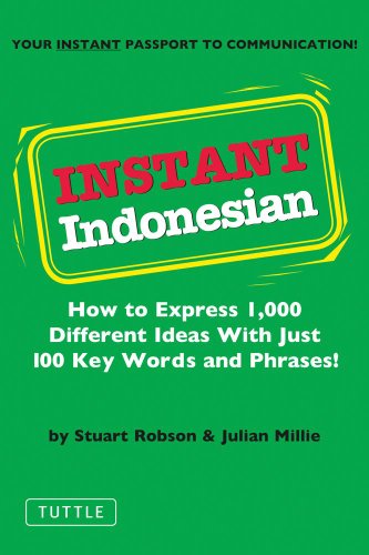 Instant Indonesian: How to Express 1,000 Different Ideas with Just 100 Key Words and Phrases! (Indonesian Phrasebook) (Instant Phrasebook Series)