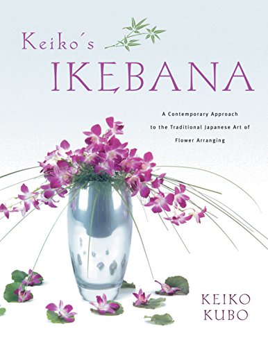Keiko's Ikebana: A Contemporary Approach to the Traditional Japanese Art of Flower Arranging