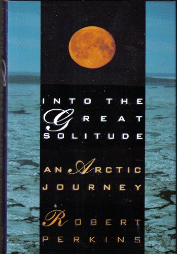 Into the Great Solitude: An Arctic Journey