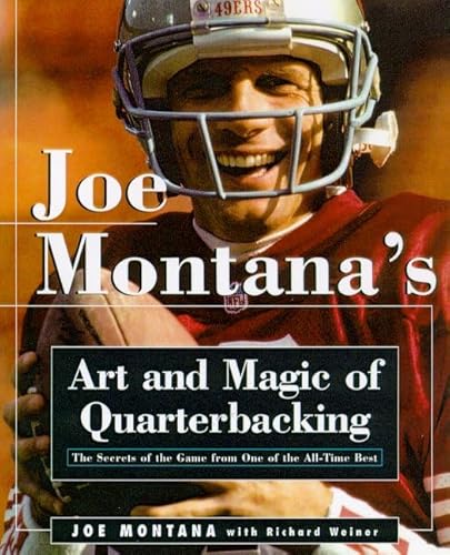 Joe Montana's Art and Magic of Quarterbacking: The Secrets of the Game from One of the All-Time Best