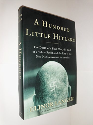 A Hundred Little Hitlers: The Death of a Black Man, the Trial of a White Racist, and the Rise of the Neo-Nazi Movement in America
