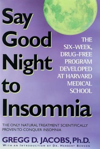 Say Good Night to Insomnia: The Six-Week, Drug-Free Program Developed At Harvard Medical School