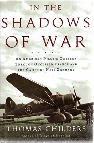 In the Shadows of War: An American Pilot's Odyssey Through Occupied France and the Camps of Nazi Germany
